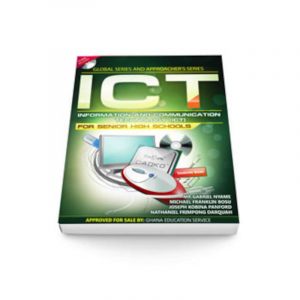 ICT - Global & Approachers Series Information and Communication Technology Textbook for SHS