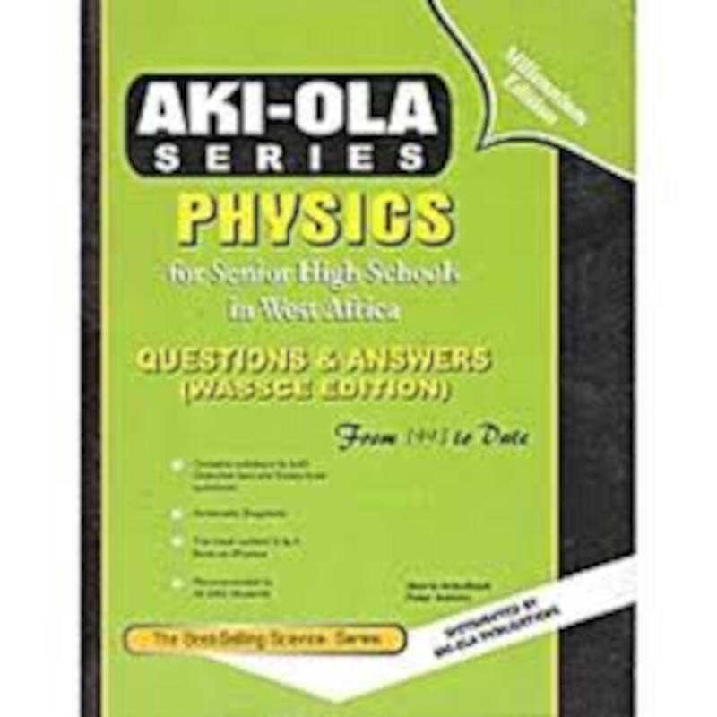 Past Questions - Physics, Aki-Ola Series Questions and Answers Book for SHS