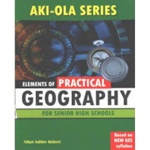 Geography  Practicals -  Aki-Ola Series Book for SHS