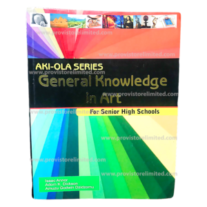 General Knowledge in Art - Aki-Ola Series Textbook for SHS