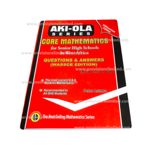 Past Questions - Core Mathematics, Aki-Ola Series Questions and Answers Book for SHS