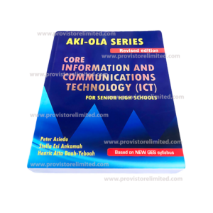 Information & Communication Technology - Aki-Ola Series Textbook for SHS